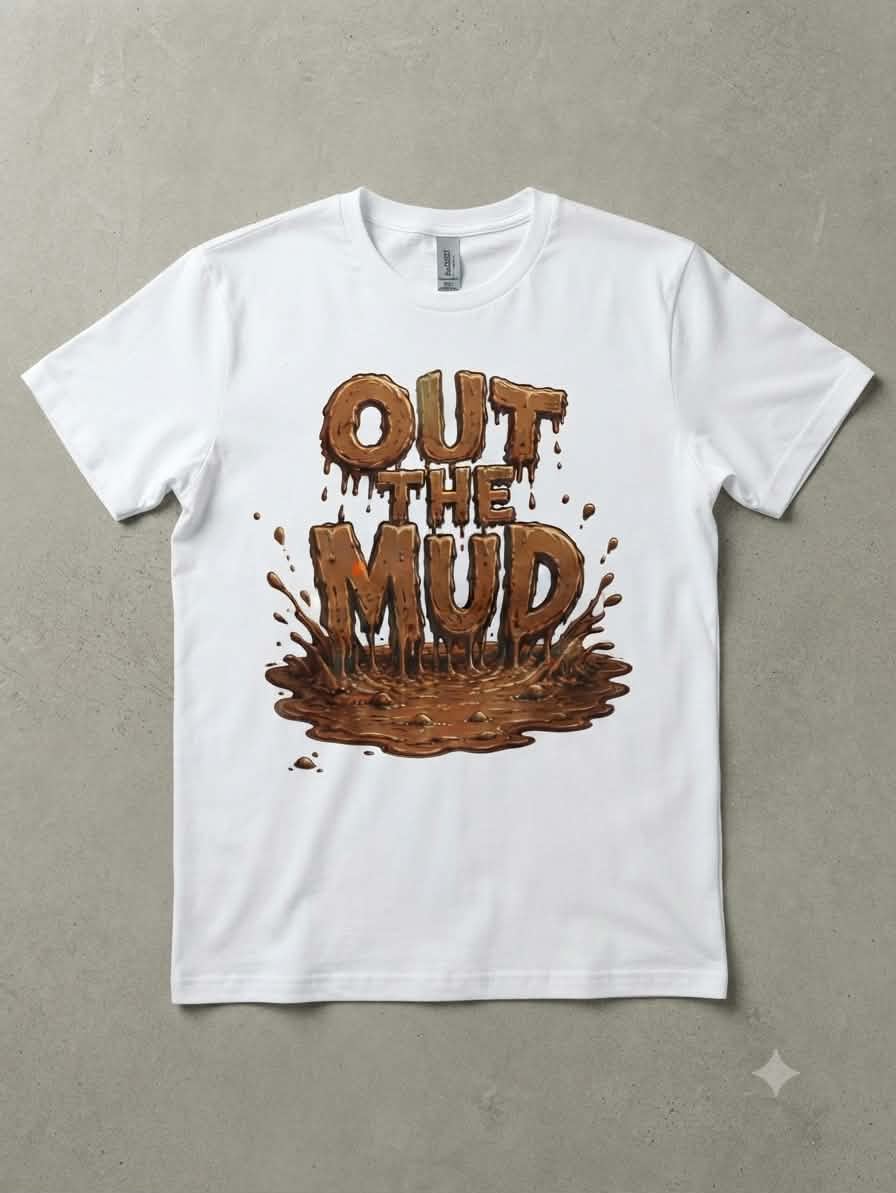 Out The Mud Graphic Tee | Hustle‑Inspired Streetwear by Moore Prints