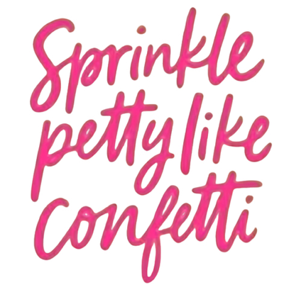 Sprinkle Petty Like Confetti - Sassy Hand-Lettered Graphic Design 4 DTF Transfers